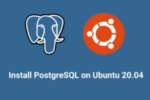 Install PostgreSQL on Ubuntu 20.04